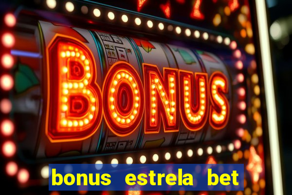 bonus estrela bet como sacar