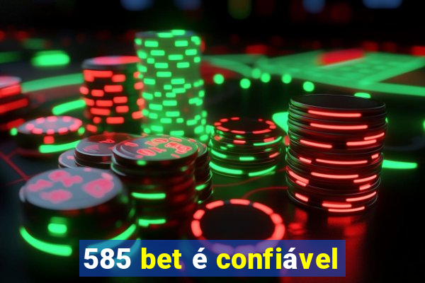 585 bet é confiável