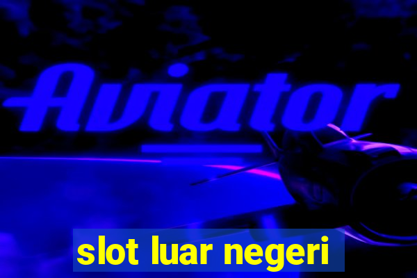 slot luar negeri