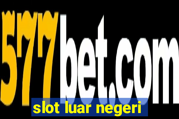 slot luar negeri