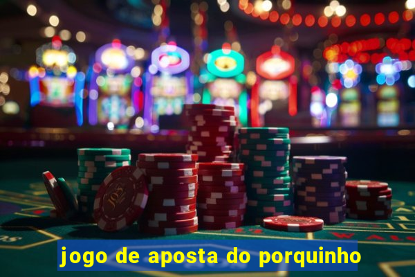 jogo de aposta do porquinho