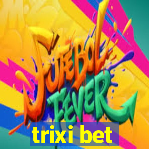 trixi bet