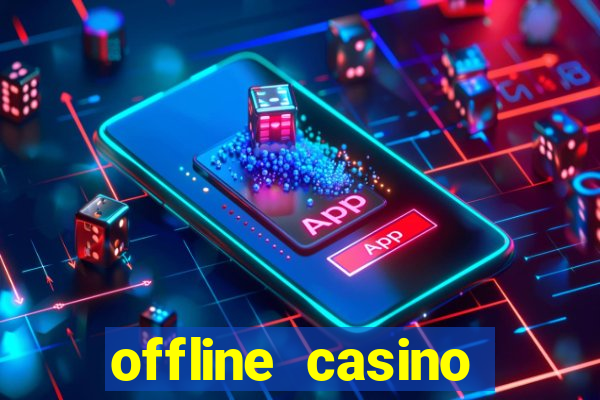 offline casino games win real cash