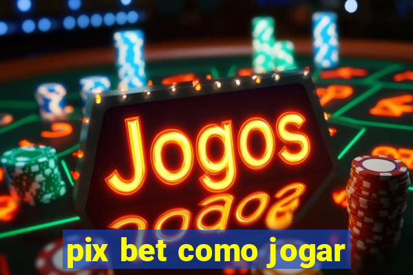 pix bet como jogar