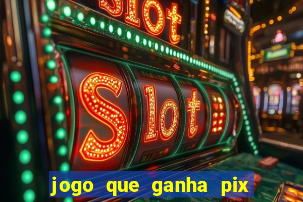 jogo que ganha pix na hora