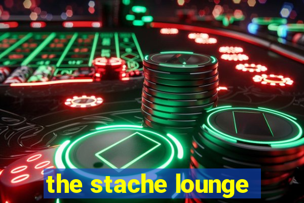 the stache lounge