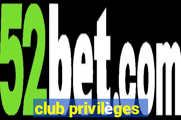 club privilèges