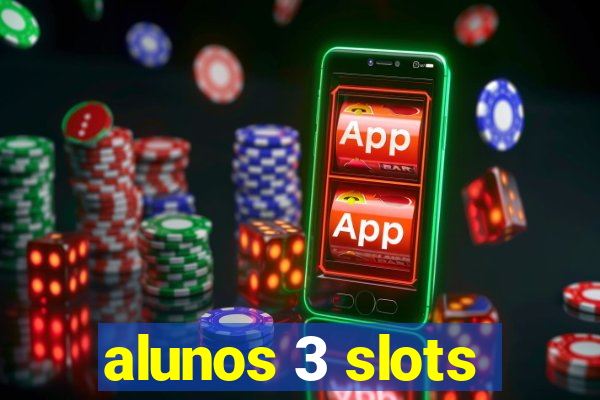 alunos 3 slots