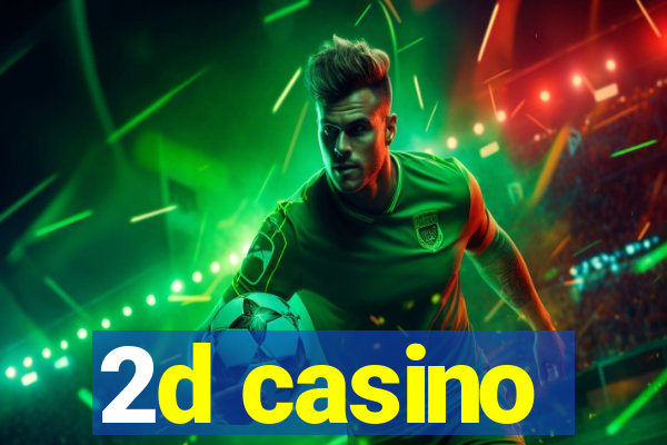 2d casino