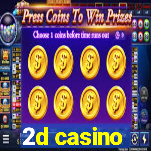 2d casino