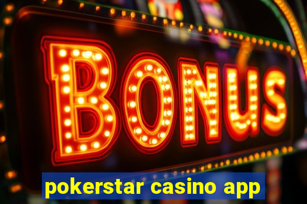 pokerstar casino app