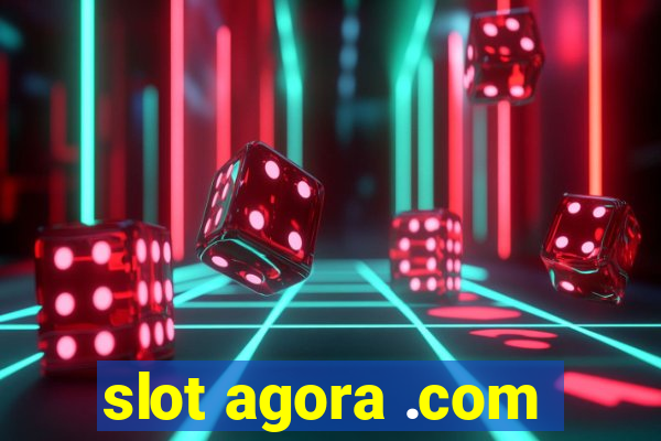 slot agora .com