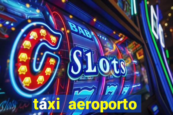 táxi aeroporto galeão preço