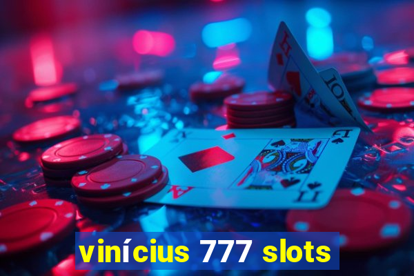 vinícius 777 slots