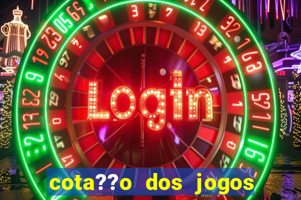 cota??o dos jogos de hoje