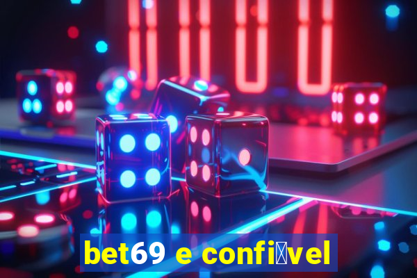 bet69 e confi谩vel