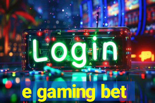 e gaming bet