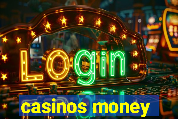 casinos money