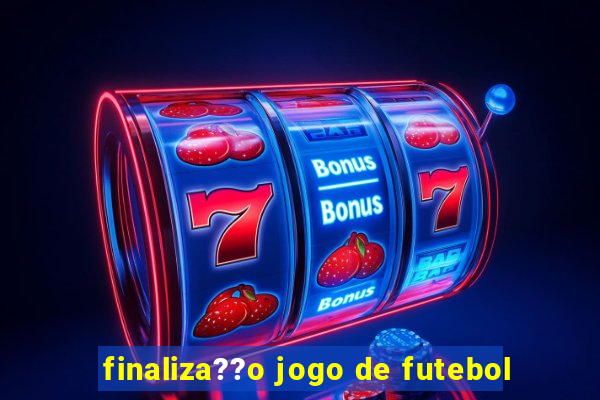 finaliza??o jogo de futebol