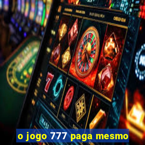 o jogo 777 paga mesmo