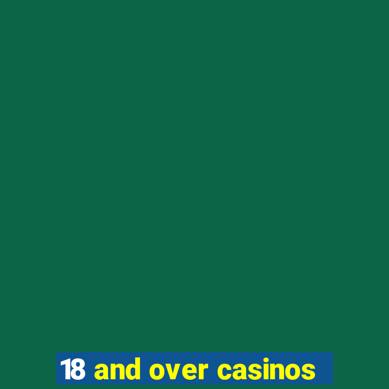 18 and over casinos