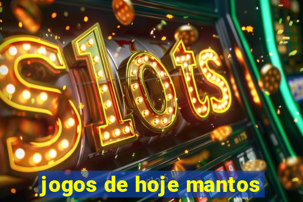 jogos de hoje mantos