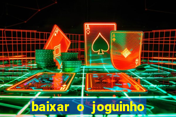 baixar o joguinho do tigre