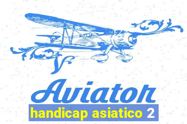 handicap asiatico 2