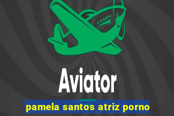 pamela santos atriz porno