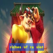 riches of ra slot slot free play