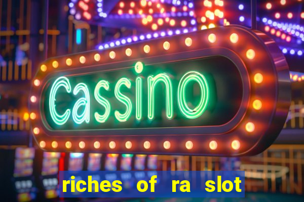 riches of ra slot slot free play