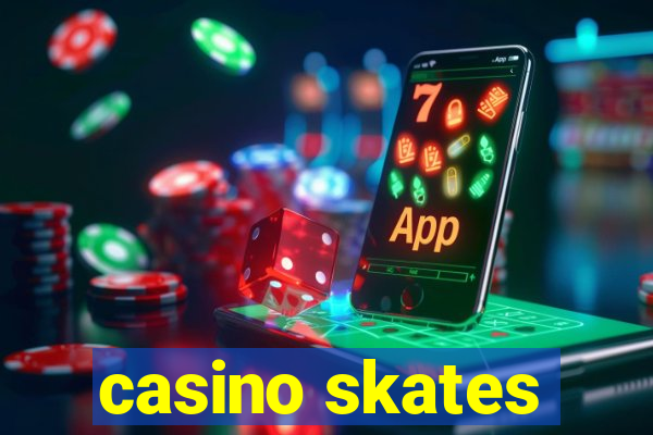 casino skates