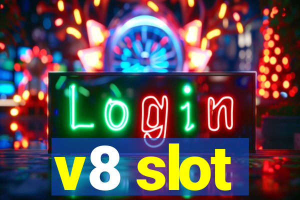 v8 slot