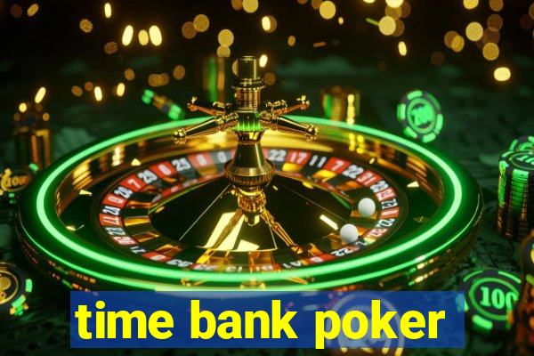 time bank poker