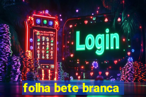 folha bete branca