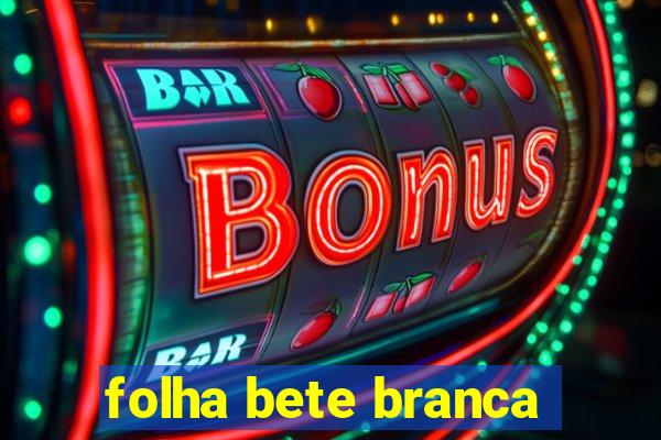 folha bete branca