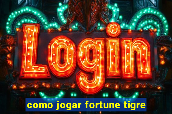 como jogar fortune tigre