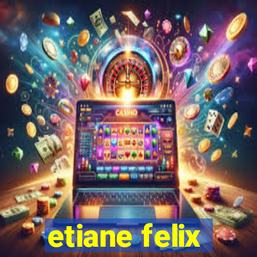 etiane felix