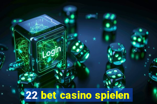 22 bet casino spielen