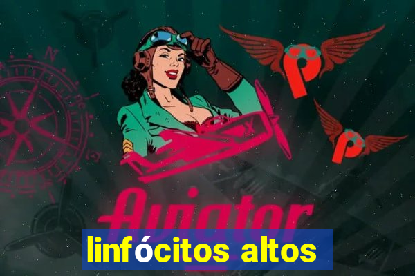 linfócitos altos