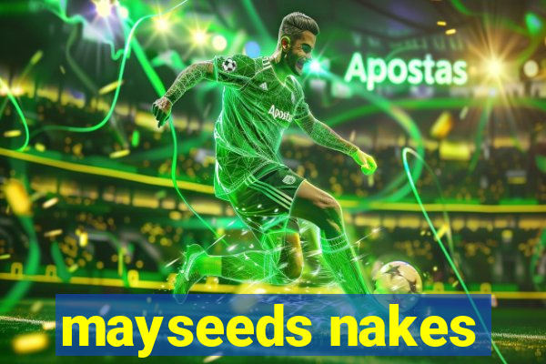 mayseeds nakes