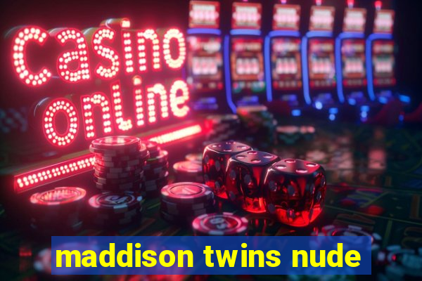 maddison twins nude