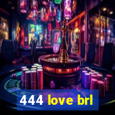 444 love brl