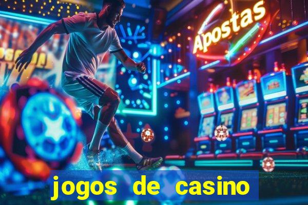 jogos de casino que dao bonus gratis