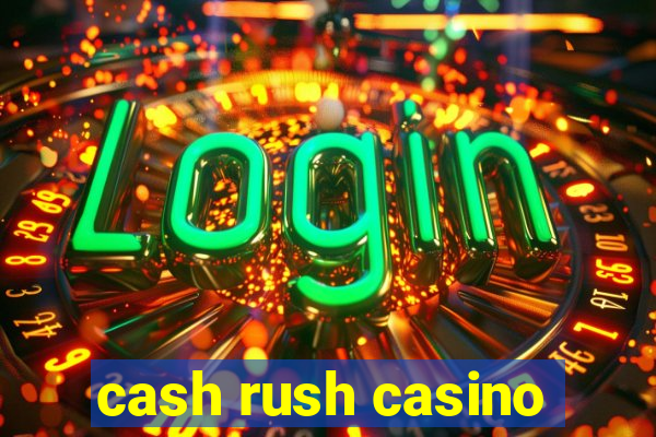 cash rush casino