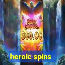 heroic spins