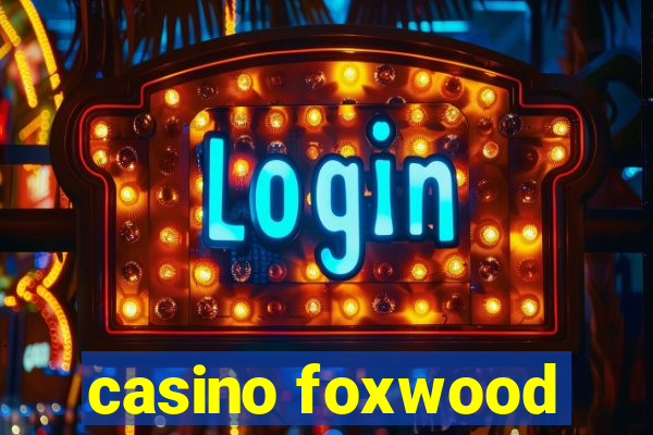 casino foxwood