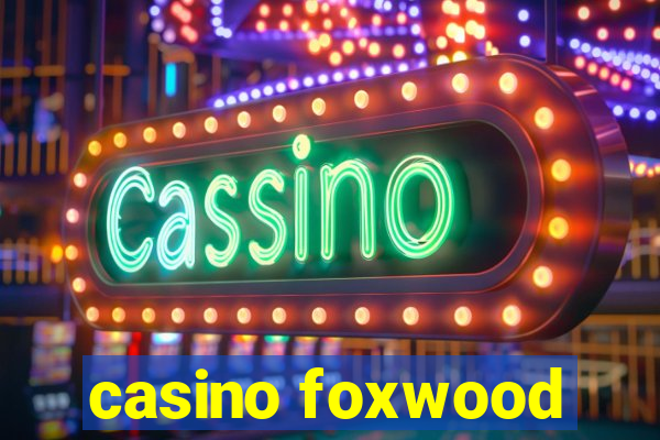 casino foxwood