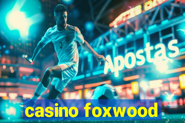 casino foxwood