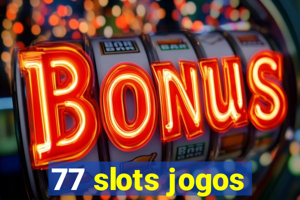 77 slots jogos